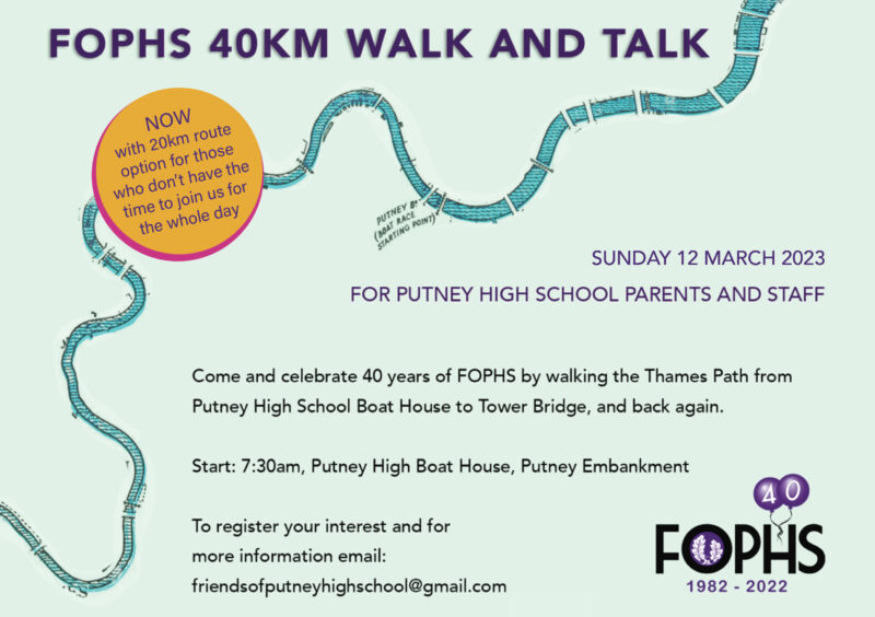 FOPHS 20km/40km Walk and Talk is taking place on Sunday 12 March.
It starts from Putney High School Boat House, Putney Embankment at 7.30am.
Please register your interest on:
friendsofputneyhighschool@gmail.com